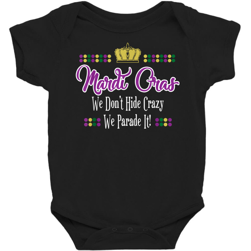 Mardi Gras We Don't Hide Crazy We Parade It Men Women T Shirt Baby Bodysuit by berkenby | Artistshot