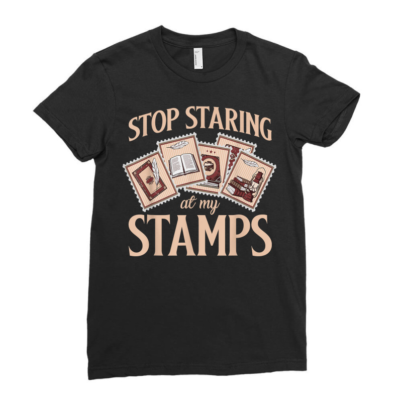 Philately Stop Staring My Stamps Stamp Collector Philatelist T Shirt Ladies Fitted T-Shirt by annalfreddr3 | Artistshot