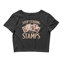 Philately Stop Staring My Stamps Stamp Collector Philatelist T Shirt Crop Top | Artistshot