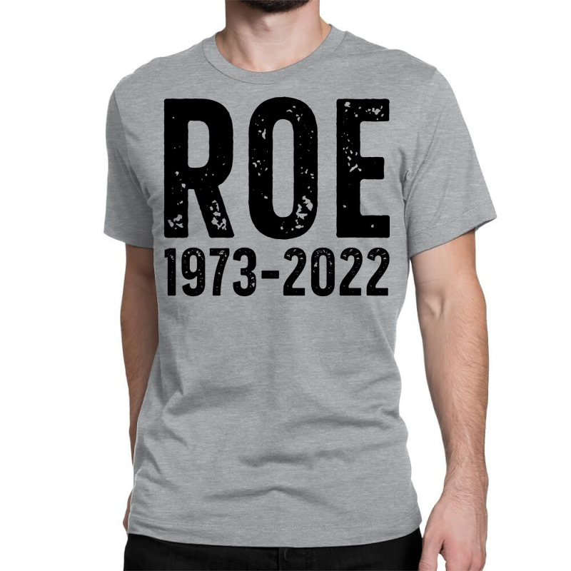 Roe Is Dead Classic T-shirt | Artistshot