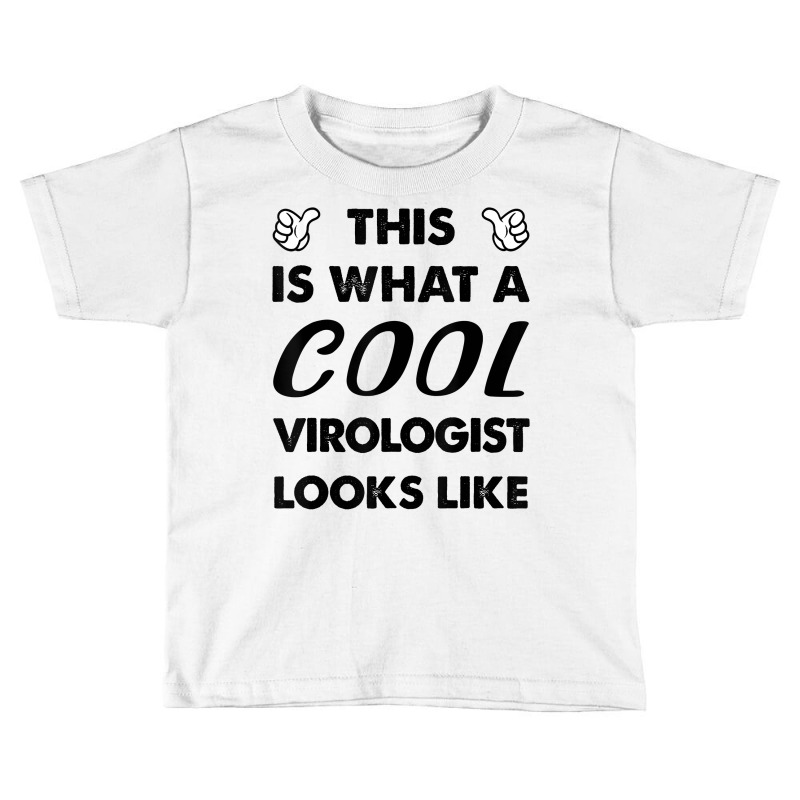 This Is What A Cool Virologist Looks Like T Shirt Toddler T-shirt by delredske | Artistshot