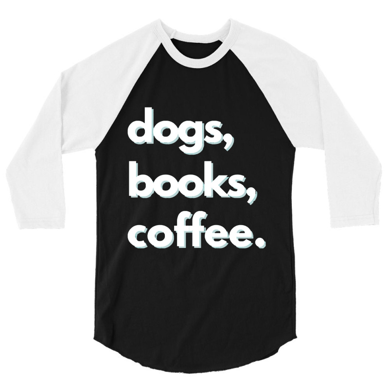 Dogs  Dogs, Books, Coffee Design 3/4 Sleeve Shirt | Artistshot