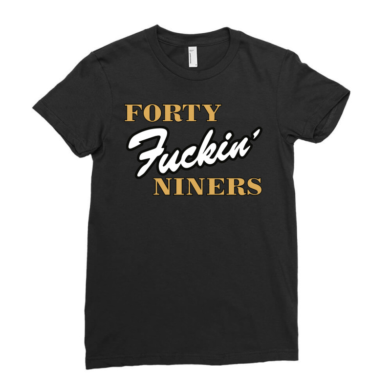 Forty Fuckin' Niners Ladies Fitted T-Shirt by PaPa Boutique | Artistshot