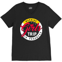 Warning Girls Trip In Progress Weekend Party Vacation T Shirt V-neck Tee | Artistshot