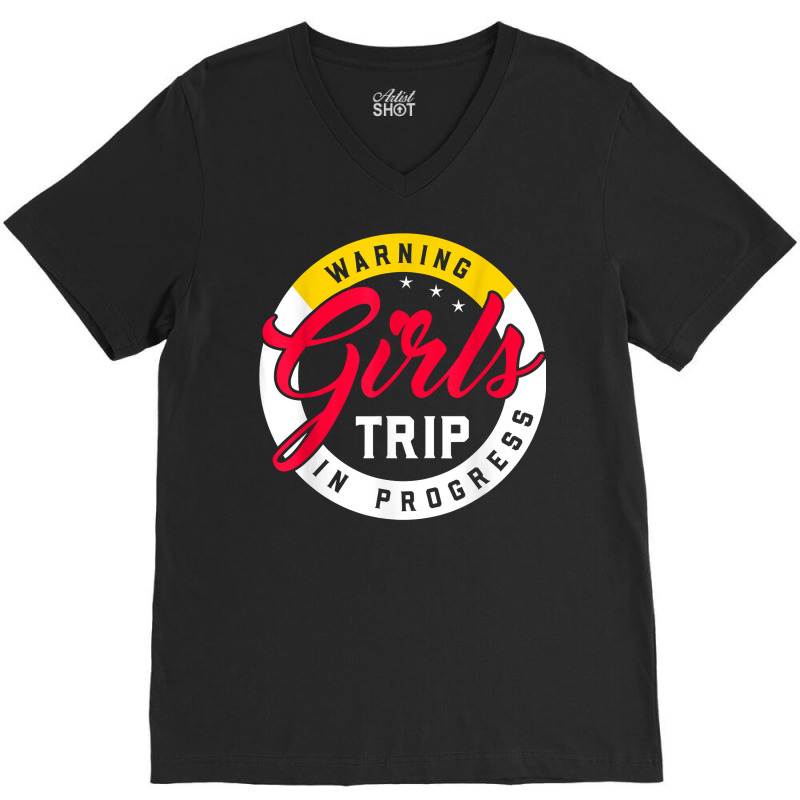 Warning Girls Trip In Progress Weekend Party Vacation T Shirt V-neck Tee | Artistshot