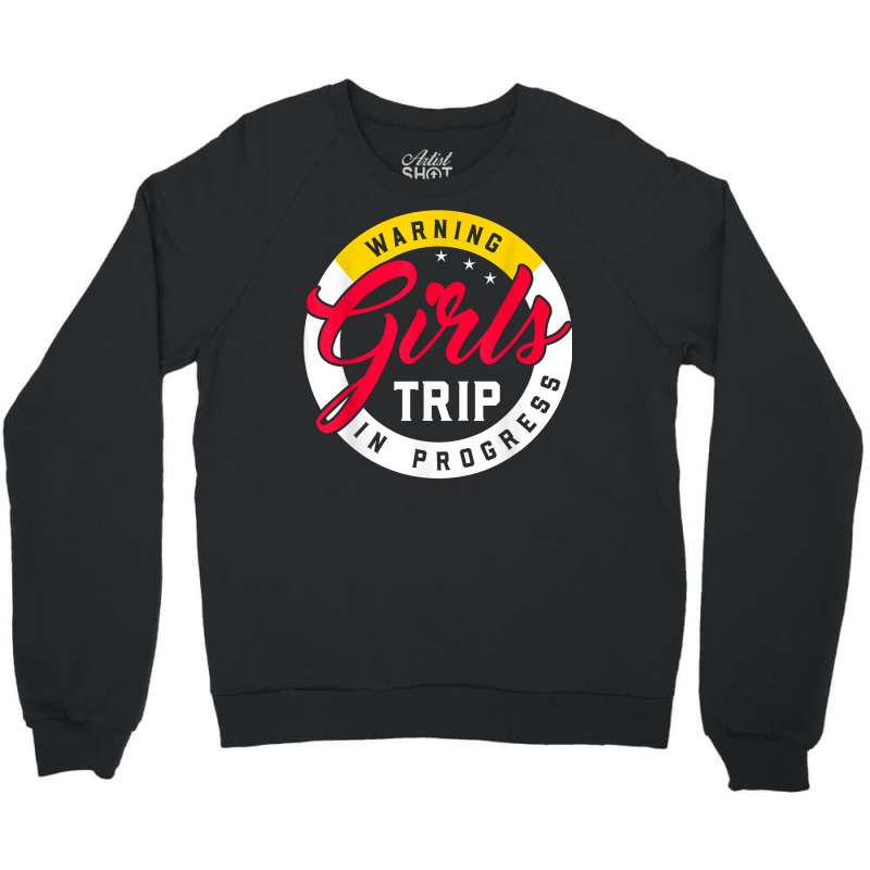 Warning Girls Trip In Progress Weekend Party Vacation T Shirt Crewneck Sweatshirt | Artistshot