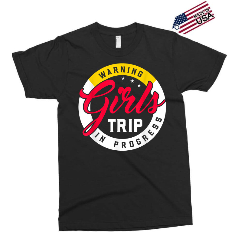 Warning Girls Trip In Progress Weekend Party Vacation T Shirt Exclusive T-shirt | Artistshot