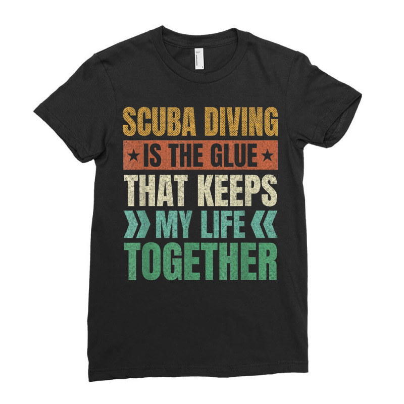 Scuba Diving Keeps My Life Together Diver Adventure Sports T Shirt Ladies Fitted T-Shirt by annalfreddr3 | Artistshot