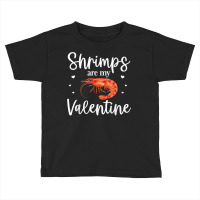 Shrimp Valentines Day Design Shrimp Lover Cool Crustacean T Shirt Toddler T-shirt | Artistshot