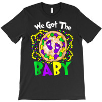 We Got The Baby Funny Mardi Gras For Mom Dad T Shirt T-shirt | Artistshot