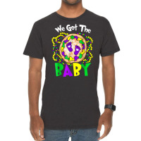 We Got The Baby Funny Mardi Gras For Mom Dad T Shirt Vintage T-shirt | Artistshot