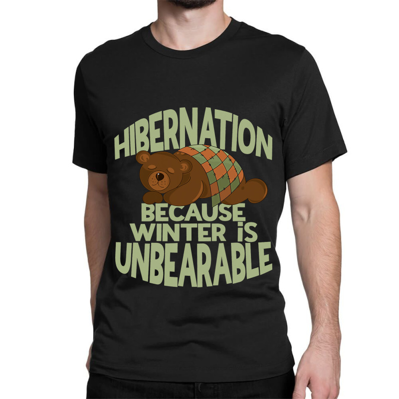 Winter Hibernation Funny Sleeping Bear Pun For Hibernating 1 Classic T-shirt by MELISSABISHOP | Artistshot