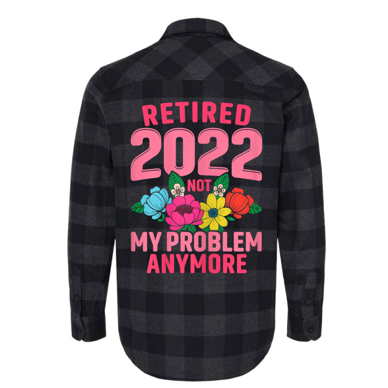 Womens Retired 2022 Not My Problem Anymore Teacher Retirement Nurse T Flannel Shirt | Artistshot