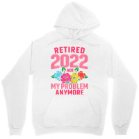 Womens Retired 2022 Not My Problem Anymore Teacher Retirement Nurse T Unisex Hoodie | Artistshot