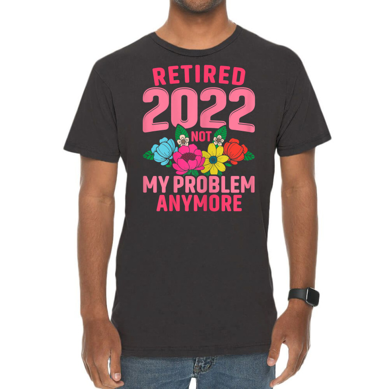 Womens Retired 2022 Not My Problem Anymore Teacher Retirement Nurse T Vintage T-shirt | Artistshot