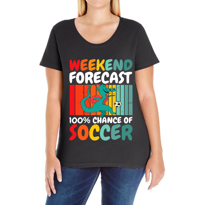 With A Dragon Weekend Forecast 100 Chance Of Soccer Ladies Curvy T-Shirt by MELISSABISHOP | Artistshot