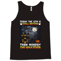 Friday The 13th Is Still Better Hahn Monday The Whatever Funny Hallowe Tank Top | Artistshot