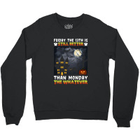 Friday The 13th Is Still Better Hahn Monday The Whatever Funny Hallowe Crewneck Sweatshirt | Artistshot