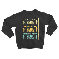 Metal Detecting,metal Detecting Metal Detector Toddler Sweatshirt | Artistshot