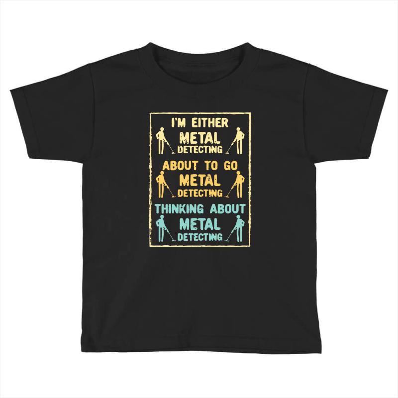 Metal Detecting,metal Detecting Metal Detector Toddler T-shirt by dafarary | Artistshot