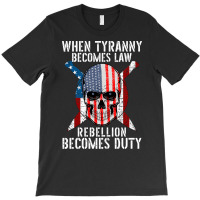 When Tyranny Becomes Law Rebellion Becomes Duty Patriotic Pullover Hoo T-shirt | Artistshot