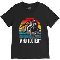 Who Tooted Funny Train Lovers Funny Locomotive & Railroad T Shirt V-neck Tee | Artistshot