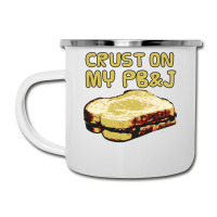 Crust On My Pb&j   Peanut Butter And Jelly   Funny Gifts For Foodies Camper Cup | Artistshot