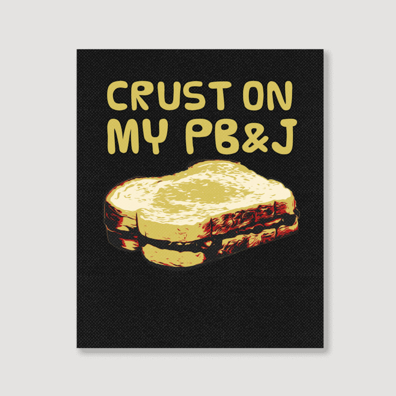 Crust On My Pb&j   Peanut Butter And Jelly   Funny Gifts For Foodies Portrait Canvas Print | Artistshot