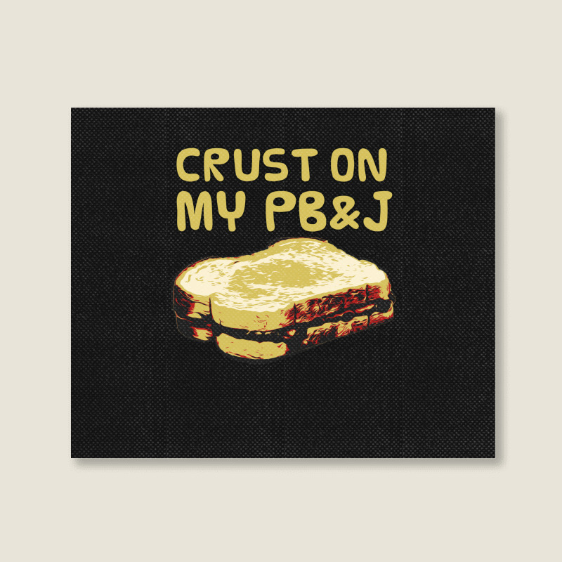 Crust On My Pb&j   Peanut Butter And Jelly   Funny Gifts For Foodies Landscape Canvas Print | Artistshot