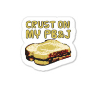 Crust On My Pb&j   Peanut Butter And Jelly   Funny Gifts For Foodies Sticker | Artistshot