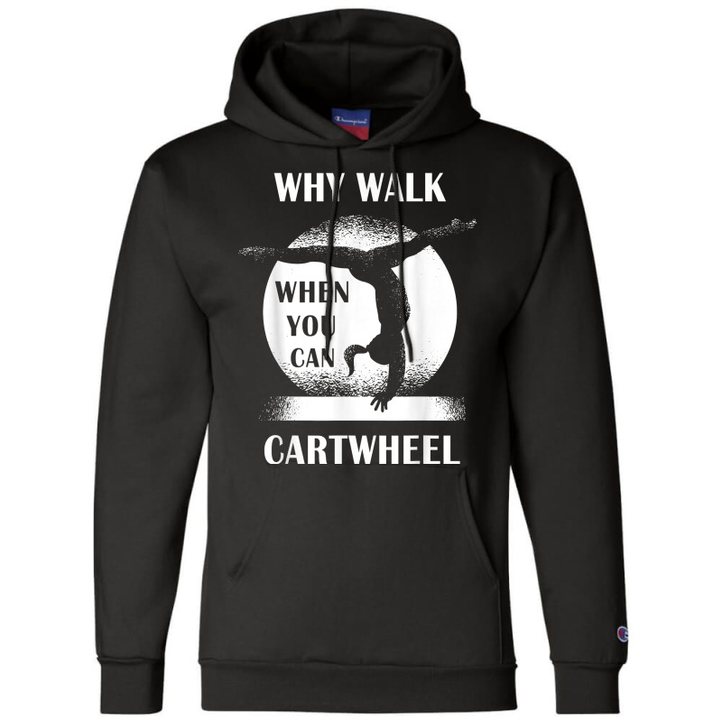 Why Walk When You Can Cartwheel Funny Quote Gymnastics Girls T Shirt Champion Hoodie | Artistshot