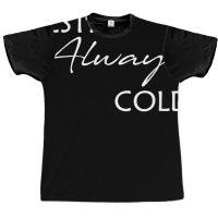 Yes I'm Always Cold T Shirt Graphic T-shirt | Artistshot