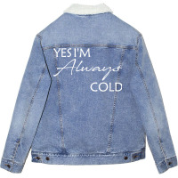 Yes I'm Always Cold T Shirt Unisex Sherpa-lined Denim Jacket | Artistshot