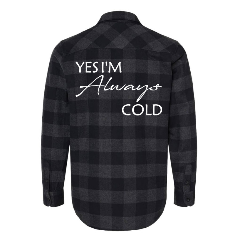 Yes I'm Always Cold T Shirt Flannel Shirt | Artistshot