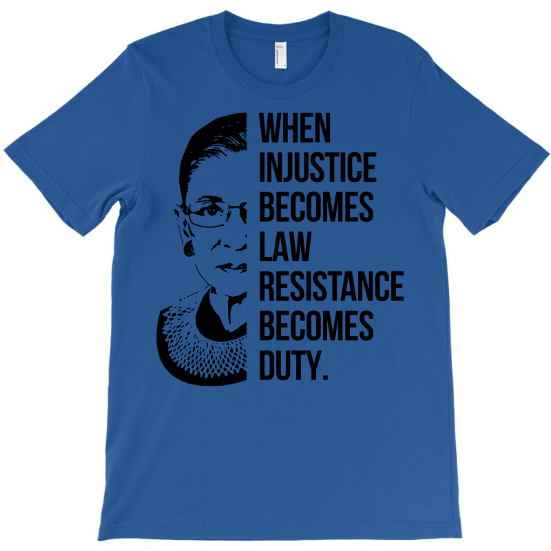 Notorious Rbg When Injustice Becomes Law T-shirt | Artistshot