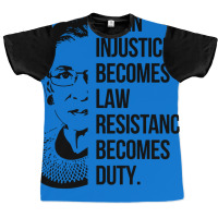 Notorious Rbg When Injustice Becomes Law Graphic T-shirt | Artistshot