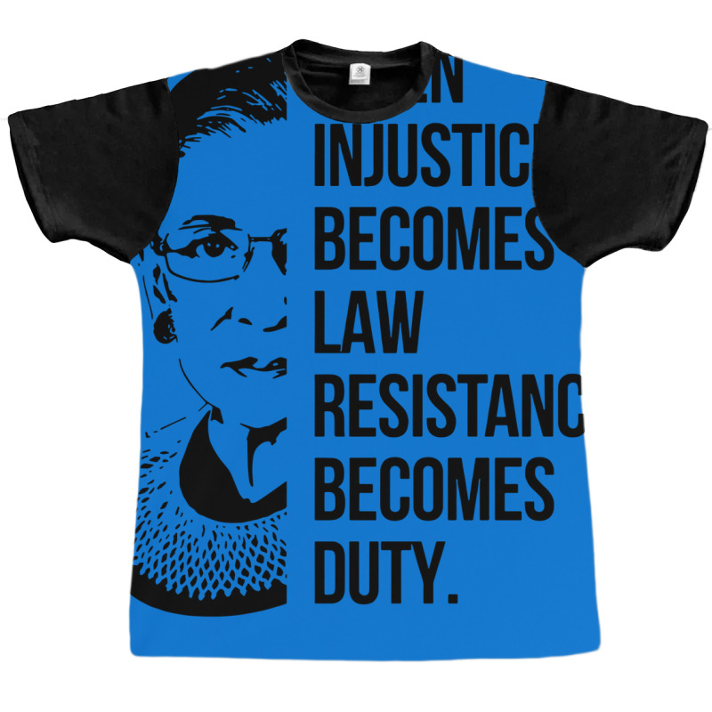 Notorious Rbg When Injustice Becomes Law Graphic T-shirt | Artistshot