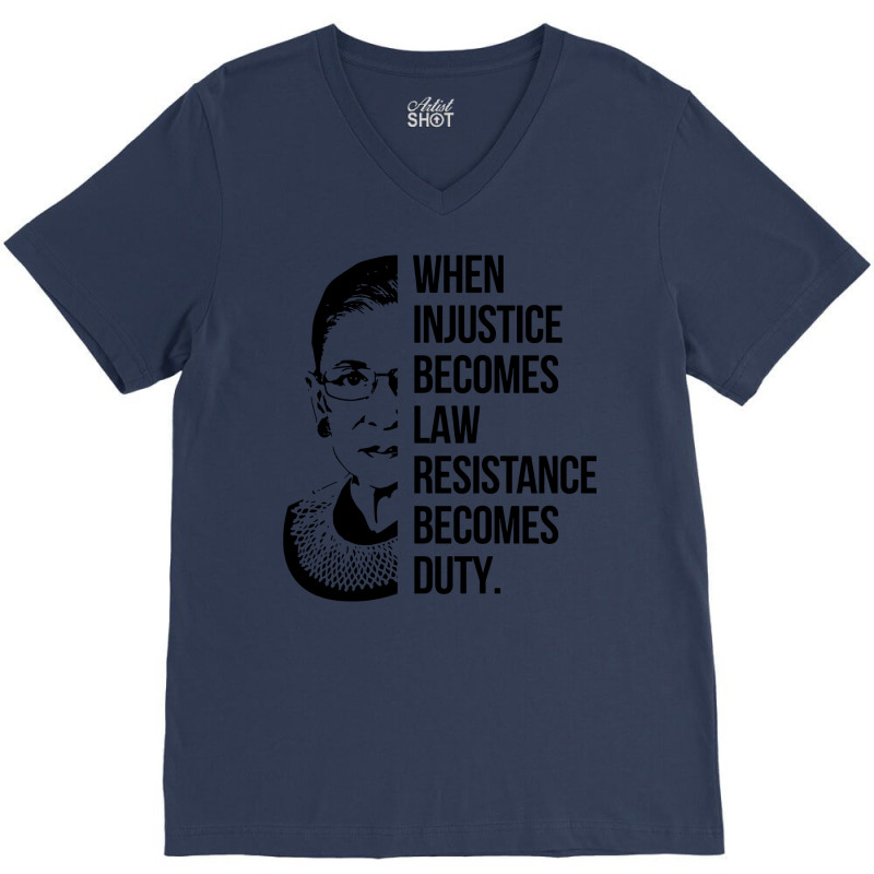 Notorious Rbg When Injustice Becomes Law V-neck Tee | Artistshot