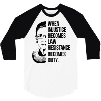 Notorious Rbg When Injustice Becomes Law 3/4 Sleeve Shirt | Artistshot