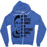 Notorious Rbg When Injustice Becomes Law Zipper Hoodie | Artistshot