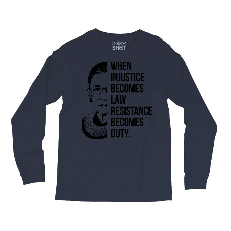 Notorious Rbg When Injustice Becomes Law Long Sleeve Shirts | Artistshot