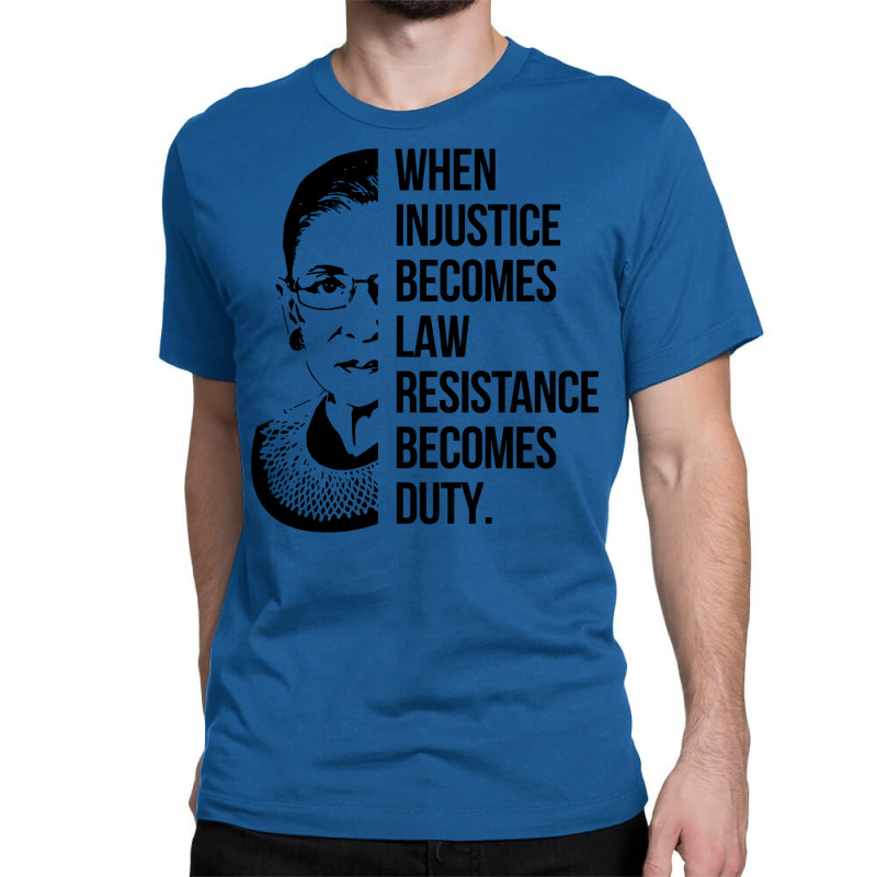 Notorious Rbg When Injustice Becomes Law Classic T-shirt | Artistshot