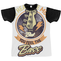 You Hear The Music But You Feel The Bass Guitar Player T Shirt Graphic T-shirt | Artistshot