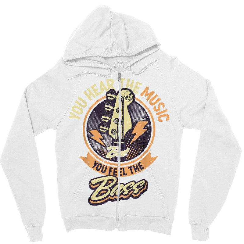 You Hear The Music But You Feel The Bass Guitar Player T Shirt Zipper Hoodie | Artistshot