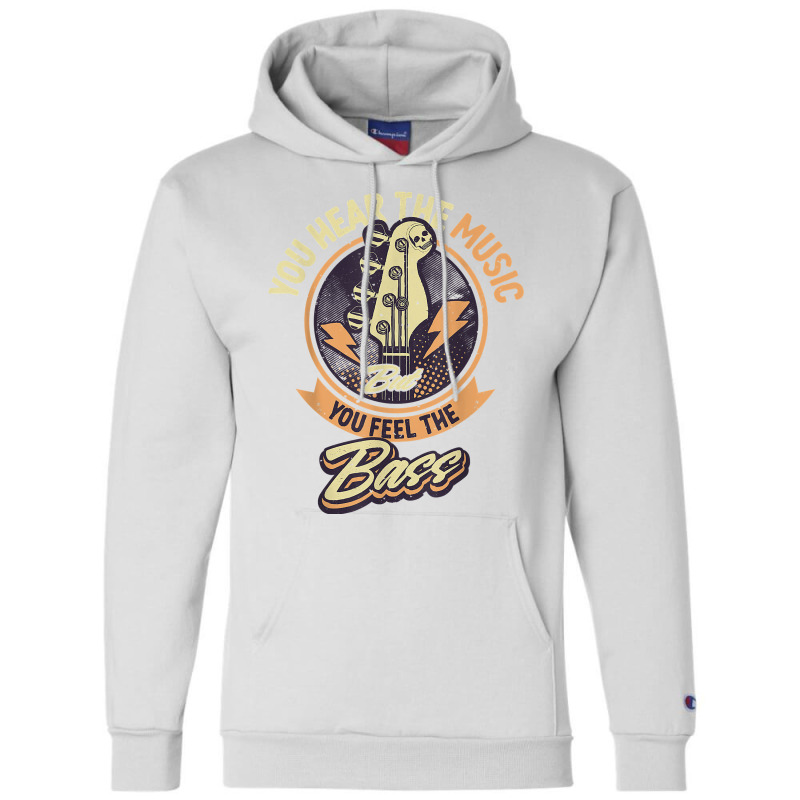 You Hear The Music But You Feel The Bass Guitar Player T Shirt Champion Hoodie | Artistshot