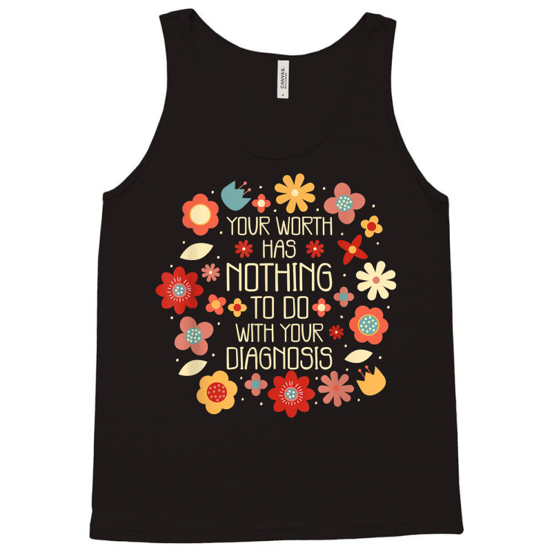 Your Worth Has Nothing To Do With Your Diagnosis, Brain T Shirt Tank Top | Artistshot