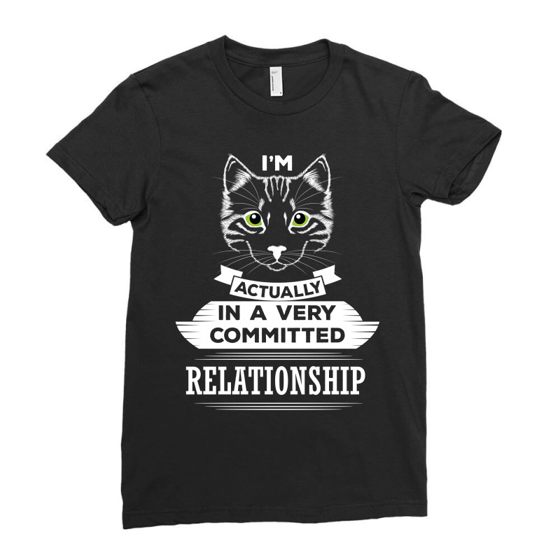 I Am Cat Actually In A Very Commited Relationship Ladies Fitted T-Shirt by SabriAcar | Artistshot