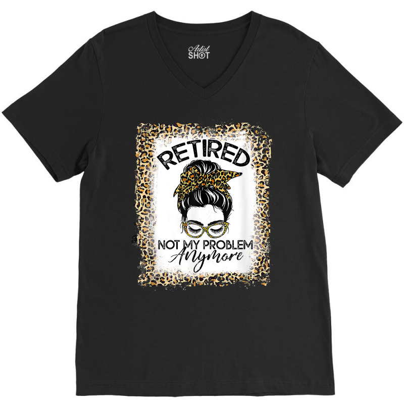 Womens Bleached Leopard Retirement Retired Not My Problem T Shirt V-neck Tee | Artistshot