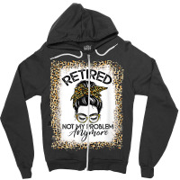 Womens Bleached Leopard Retirement Retired Not My Problem T Shirt Zipper Hoodie | Artistshot