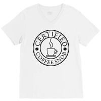 Womens Certified Coffee Snob Design In Black Print V Neck T Shirt V-neck Tee | Artistshot